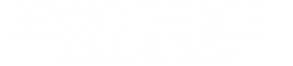 Beyond the Sale Because You Matter